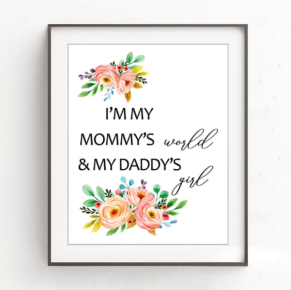 'I am Mommy's World Daddy's Girl' Quote with Garden Flowers - Nursery Print, NQ07
